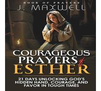 James Maxwell Courageous Prayers of Esther: 21 Days Unlocking God's Hidden Hand James Maxwell Multicolor