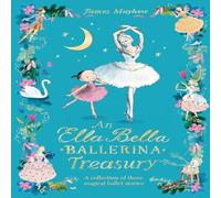 James Mayhew The Ella Bella Ballerina Treasury : Three magical stories in one James Mayhew Multicolor