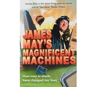 James May's Magnificent Machines: How men in sheds have changed our lives