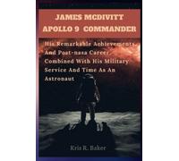 James Mcdivitt, Apollo 9 Commander: His Remarkable Achievements And Post-nasa Career, Combined With His Military Service And Time As An Astronaut