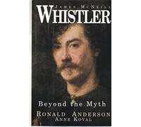 James Mcneill Whistler: Beyond the Myth