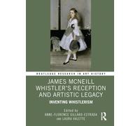 James McNeill Whistler’s Reception and Artistic Legacy : Inventing Whistlerism