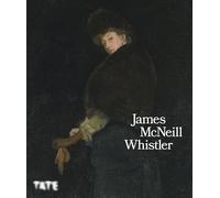 James McNeill Whistler: the official catalogue of the Tate Britain exhibition