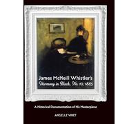 James McNeill Whistler's Harmony in Black, No.10, 1885, A Historical Documentation of His Masterpiece