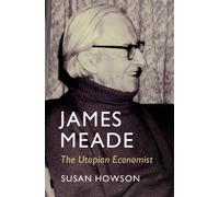 James Meade : The Utopian Economist