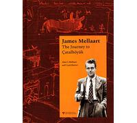 James Mellaart: The Journey to Çatalhöyük