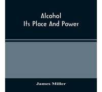 James Miller Alcohol; Its Place & Power Paperback Book James Miller Multicolor