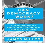 James Miller Can Democracy Work? : A Short History of a Radical Idea, from James Miller Multicolor