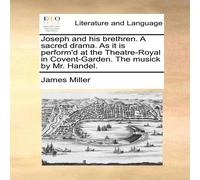 James Miller Joseph & his brethren. A sacred drama. As it is perform'd at the James Miller Multicolor