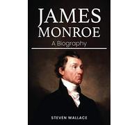 James Monroe: A Biography