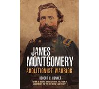 James Montgomery: Abolitionist Warrior