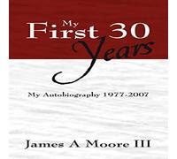 James Moore My First 30 Years: My Autobiography 1977-2007 Paperback Book James Moore Multicolor