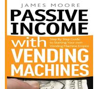 James Moore Passive Income with Vending Machines: Step By Step Guide to James Moore Multicolor