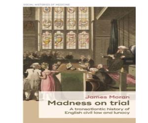 James Moran Madness on trial : A transatlantic history of English civil law James Moran Multicolor
