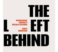 James Morrison The Left Behind: Reimagining Britain's Socially Excluded Hardcover James Morrison Multicolor