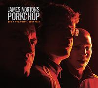 James Morton`s Porkchop - Don`t You Worry `Bout That