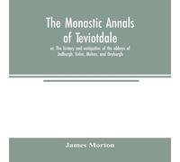 James Morton The monastic annals of Teviotdale, or, The history & antiquities James Morton Multicolor