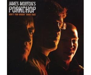 James Morton's Porkchop - Don'T You Worry 'Bout That