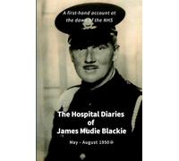 James Mudie Blackie - Hospital Diaries: A first hand account at the dawn of the NHS