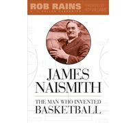 James Naismith: The Man Who Invented Basketball