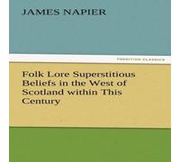 James Napier Folk Lore Superstitious Beliefs in the West of Scotland Within James Napier Multicolor