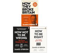 James O'Brien Collection 3 Books Set (How They Broke Britain, How Not To Be Wrong & How To Be Right)