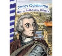 James Oglethorpe: Not for Self, But for Others (Social Studies: Informational Text)