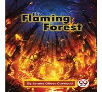 James Oliver Curwood The Flaming Forest Paperback Book James Oliver Curwood Multicolor