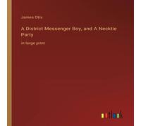 James Otis A District Messenger Boy, & A Necktie Party:in large print James Otis Multicolor