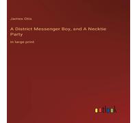 James Otis A District Messenger Boy, & A Necktie Party:in large print James Otis Multicolor