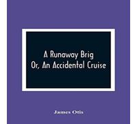 James Otis A Runaway Brig; Or, An Accidental Cruise Paperback Book James Otis Multicolor