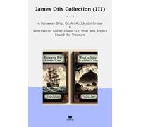 James Otis Collection (III): Runaway Brig Accidental Cruise Wrecked Spider Island Rogers Found Treasure (Top Classics)