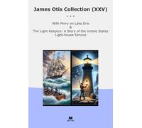 James Otis Collection (XXV): Perry Lake Erie Light Keepers United States House Service (Top Classics)