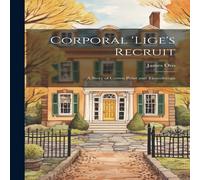 James Otis Corporal 'Lige's Recruit: A Story of Crown Point & Ticonderoga James Otis Multicolor