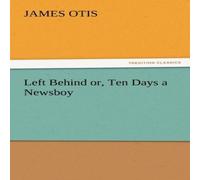 James Otis Left Behind Or, Ten Days a Newsboy Paperback Book James Otis Multicolor