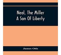 James Otis Neal, The Miller; A Son Of Liberty Paperback Book James Otis Multicolor