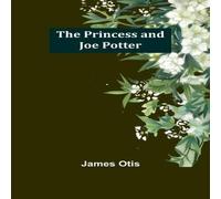 James Otis The Princess & Joe Potter Paperback Book James Otis Multicolor