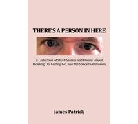 James Patrick There's a Person in Here: A Collection of Short Stories & Poems James Patrick Multicolor
