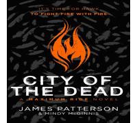 James Patterson City of the Dead: A Maximum Ride Novel Hardback Book James Patterson Multicolor