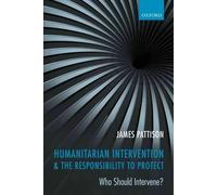 James Pattison Humanitarian Intervention and the Responsibility To P (Paperback)