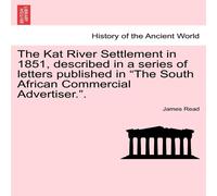 James Read The Kat River Settlement in 1851, described in a series of letters James Read Multicolor