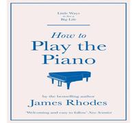 James Rhodes How to Play the Piano Hardback Book James Rhodes Multicolor