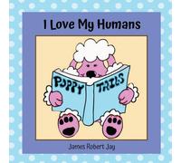 James Robert Jay I Love My Humans: Poppy Tails Paperback Book James Robert Jay Multicolor