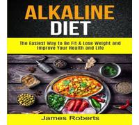James Roberts Alkaline Diet: The Easiest Way to Be Fit & Lose Weight and James Roberts Multicolor