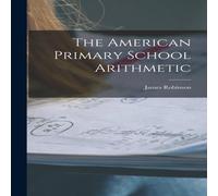 James Robinson The American Primary School Arithmetic Paperback Book James Robinson Multicolor