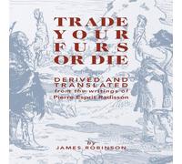 James Robinson Trade Your Furs or Die: Derived & Translated from the writings James Robinson Multicolor