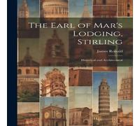 James Ronald The Earl of Mar's Lodging, Stirling: Historical & Architectural James Ronald Multicolor