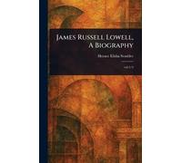 James Russell Lowell, A Biography