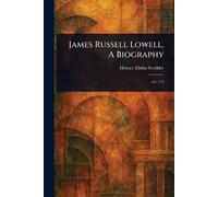 James Russell Lowell, A Biography