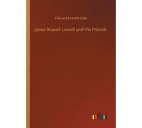 James Russell Lowell and His Friends
